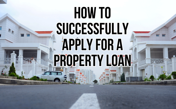 How to Successfully Apply for a Property Loan