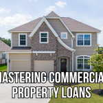 Mastering Commercial Property Loans